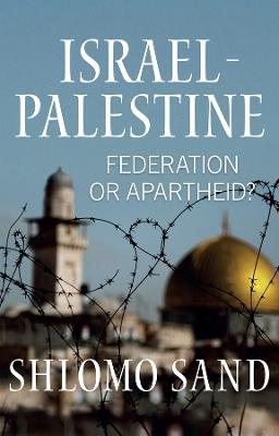 Israel-Palestine: Federation or Apartheid? - Shlomo Sand - cover