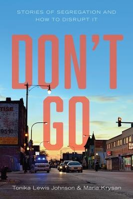 Don't Go: Stories of Segregation and How to Disrupt It - Tonika Lewis Johnson,Maria Krysan - cover