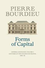 Forms of Capital: General Sociology, Volume 3: Lectures at the Collège de France 1983 - 84