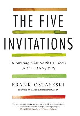 The Five Invitations: Discovering What Death Can Teach Us About Living Fully - Frank Ostaseski - cover