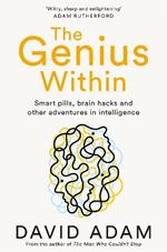 The Genius Within: Smart Pills, Brain Hacks and Adventures in Intelligence