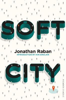 Soft City: Picador Classic - Jonathan Raban - cover