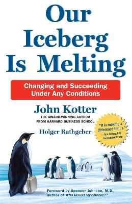 Our Iceberg is Melting: Changing and Succeeding Under Any Conditions - John Kotter,Holger Rathgeber - cover
