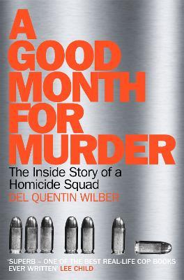 A Good Month For Murder: The Inside Story Of A Homicide Squad - Del Quentin Wilber - cover