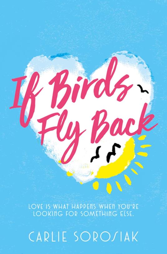 If Birds Fly Back - Carlie Sorosiak - ebook