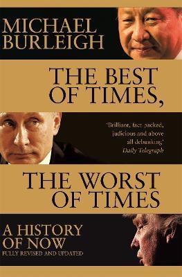 The Best of Times, The Worst of Times: A History of Now - Michael Burleigh - cover