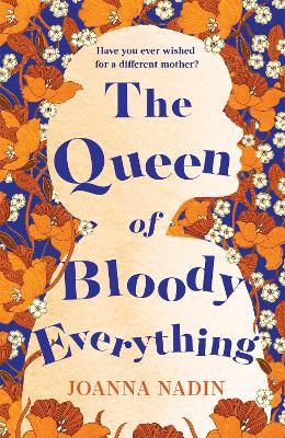The Queen of Bloody Everything - Joanna Nadin - cover