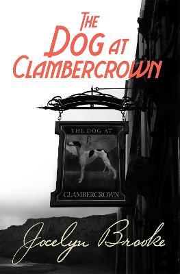 The Dog at Clambercrown - Jocelyn Brooke - cover