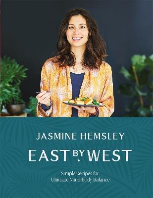 East by West: Simple Recipes for Ultimate Mind-Body Balance - Jasmine Hemsley - cover