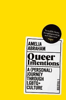 Queer Intentions: A (Personal) Journey Through LGBTQ+ Culture - Amelia Abraham - cover