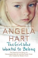 The Girl Who Wanted to Belong: The True Story of a Devastated Little Girl and the Foster Carer who Healed her Broken Heart