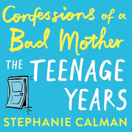 Confessions of a Bad Mother: The Teenage Years