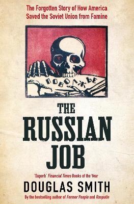 The Russian Job: The Forgotten Story of How America Saved the Soviet Union from Famine - Douglas Smith - cover