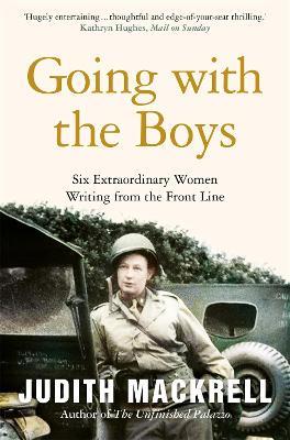 Going with the Boys: Six Extraordinary Women Writing from the Front Line - Judith Mackrell - cover