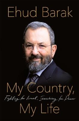 My Country, My Life: Fighting for Israel, Searching for Peace - Ehud Barak - cover