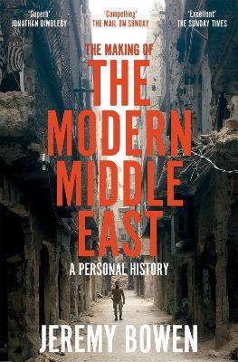 The Making of the Modern Middle East: A Personal History - Jeremy Bowen - cover