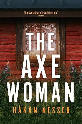 The Axe Woman: A Gripping Thriller from the Godfather of Swedish Crime - Håkan Nesser - cover