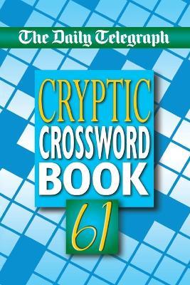 Daily Telegraph Cryptic Crossword Book 61 - Telegraph Group Limited - cover