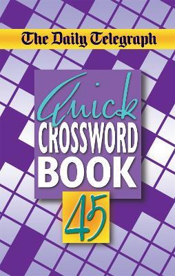 The Daily Telegraph Quick Crossword Book 45 - Telegraph Group Limited - cover