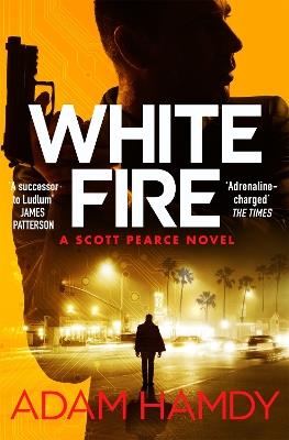 White Fire: A fast-paced espionage thriller from the Sunday Times bestselling co-author of The Private series by James Patterson - Adam Hamdy - cover