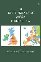 The United Kingdom and The Federal Idea