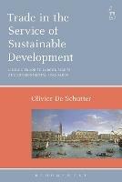 Trade in the Service of Sustainable Development: Linking Trade to Labour Rights and Environmental Standards - Olivier De Schutter - cover