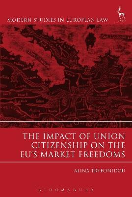 The Impact of Union Citizenship on the EU's Market Freedoms - Alina Tryfonidou - cover