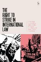 The Right to Strike in International Law - Jeffrey Vogt,Janice Bellace,Lance Compa - cover