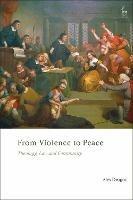 From Violence to Peace: Theology, Law and Community - Alex Deagon - cover