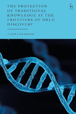 The Protection of Traditional Knowledge at the Frontiers of Drug Discovery - Peter S Harrison - cover