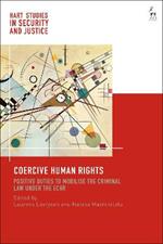 Coercive Human Rights: Positive Duties to Mobilise the Criminal Law under the ECHR