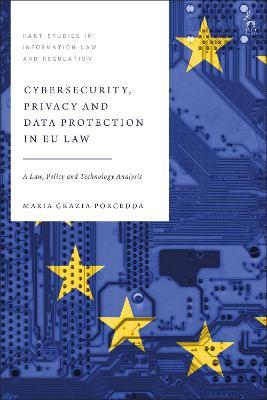 Cybersecurity, Privacy and Data Protection in EU Law: A Law, Policy and Technology Analysis - Maria Grazia Porcedda - cover