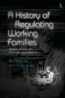 A History of Regulating Working Families: Strains, Stereotypes, Strategies and Solutions