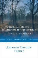 Judicial Deference in International Adjudication: A Comparative Analysis