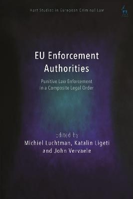 EU Enforcement Authorities: Punitive Law Enforcement in a Composite Legal Order - cover