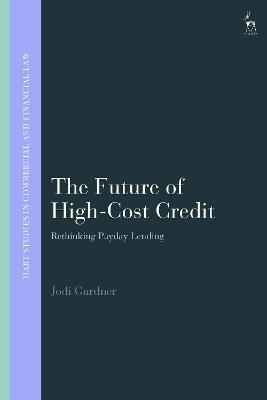 The Future of High-Cost Credit: Rethinking Payday Lending - Jodi Gardner - cover