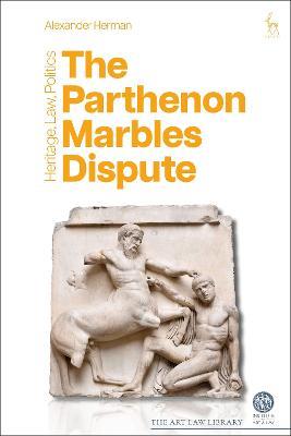 The Parthenon Marbles Dispute: Heritage, Law, Politics - Alexander Herman - cover