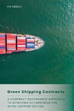 Green Shipping Contracts: A Contract Governance Approach to Achieving Decarbonisation in the Shipping Sector