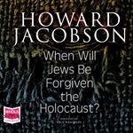 When Will Jews Be Forgiven the Holocaust