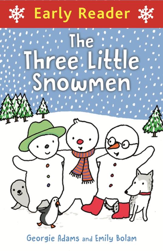 Early Reader: Three Little Snowmen - Georgie Adams,Emily Bolam - ebook