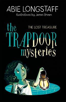 The Trapdoor Mysteries: The Lost Treasure - Abie Longstaff - cover