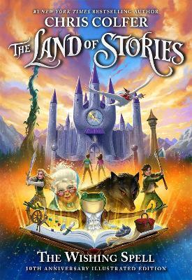 The Land of Stories: The Wishing Spell 10th Anniversary Illustrated Edition: Book 1 - Chris Colfer - cover