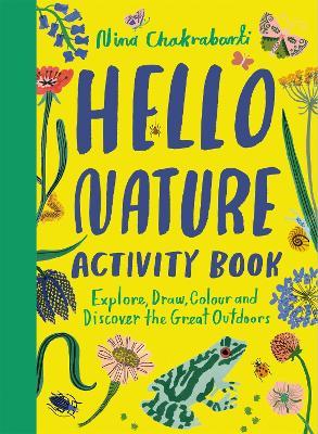 Hello Nature Activity Book: Explore, Draw, Colour and Discover the Great Outdoors - Nina Chakrabarti - cover