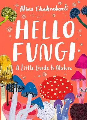 Little Guides to Nature: Hello Fungi - Nina Chakrabarti - cover