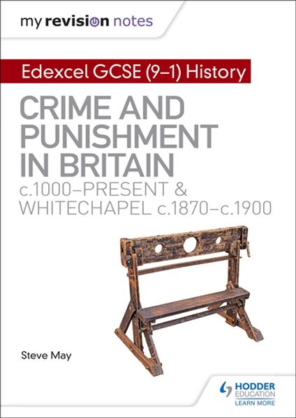 My Revision Notes: Edexcel GCSE (9-1) History: Crime and punishment in Britain, c1000-present and Whitechapel, c1870-c1900