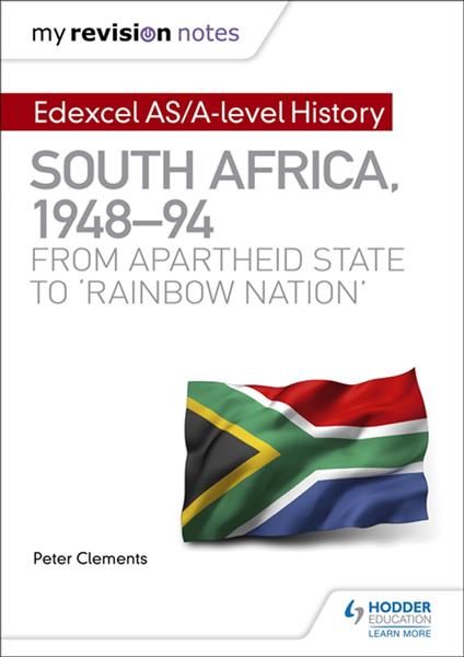 My Revision Notes: Edexcel AS/A-level History South Africa, 1948–94: from apartheid state to 'rainbow nation'