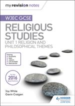 My Revision Notes WJEC GCSE Religious Studies: Unit 1 Religion and Philosophical Themes