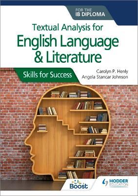 Textual analysis for English Language and Literature for the IB Diploma: Skills for Success - Carolyn P. Henly,Angela Stancar Johnson - cover