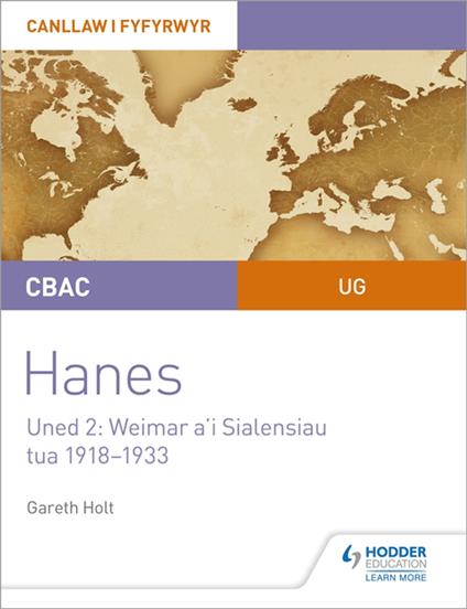 CBAC UG Hanes – Canllaw i Fyfyrwyr Uned 2: Weimar a'i Sialensiau, tua 1918–1933 (WJEC AS-level History Student Guide Unit 2: Weimar and its challenges c.1918-1933 (Welsh-language edition)