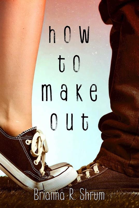 How to Make Out - Brianna R. Shrum - ebook